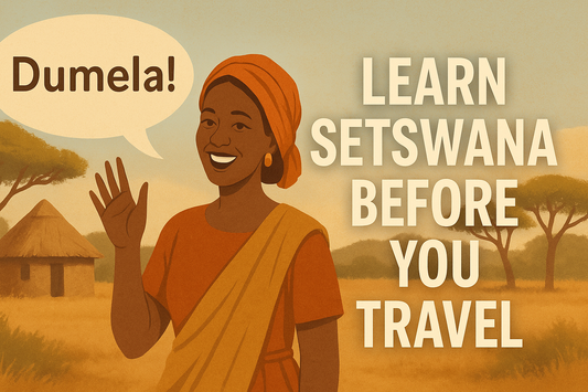 Why You Should Learn Setswana Before Visiting Botswana